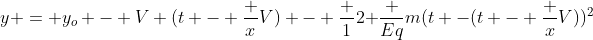y = y_o - V (t - frac {x}{V}) - frac {1}{2 }frac {Eq}{m}(t -(t - frac {x}{V}))^2