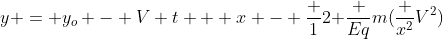 y = y_o - V t + {x} - frac {1}{2 }frac {Eq}{m}(frac {x^2}{V^2})