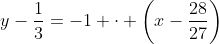 y-frac{1}{3}=-1 cdot left(x-frac{28}{27}ight)