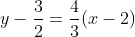 y-frac{3}{2}=frac{4}{3}(x-2)