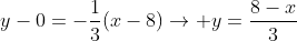 y-0=-frac{1}{3}(x-8)ightarrow y=frac{8-x}{3}