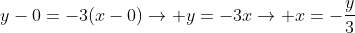 y-0=-3(x-0)ightarrow y=-3xightarrow x=-frac{y}{3}