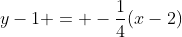 y-1 = -frac{1}{4}(x-2)