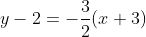 y-2=-frac{3}{2}(x+3)