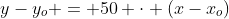 y-y_o = 50 cdot (x-x_o)