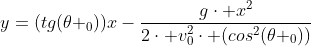 y=(tg(\theta _0))x-\frac{g\cdot x^2}{2\cdot v^2_0\cdot (cos^2(\theta _0))}