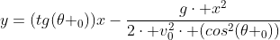 y=(tg(\theta _0))x-\frac{g\cdot x^2}{2\cdot v^2_0\cdot (cos^2(\theta _0))}