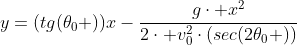 y=(tg(\theta_0 ))x-\frac{g\cdot x^2}{2\cdot v^2_0\cdot(sec(2\theta_0 ))}