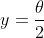 y=frac{	heta}{2}