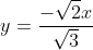 y=\frac{-\sqrt{2}x}{\sqrt{3}}