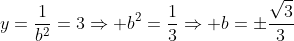 y=frac{1}{b^2}=3Rightarrow b^2=frac{1}{3}Rightarrow b=pmfrac{sqrt{3}}{3}