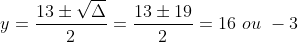 y=frac{13pmsqrt{Delta}}{2}=frac{13pm19}{2}=16,,ou,,-3