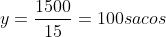 y=frac{1500}{15}=100sacos