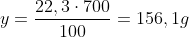 y=frac{22,3cdot700}{100}=156,1g