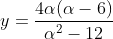 y=frac{4alpha(alpha-6)}{alpha^2-12}