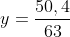 y=frac{50,4}{63}