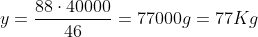 y=frac{88cdot40000}{46}=77000g=77Kg