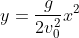 y=\frac{g}{2v_{0}^{2}}x^{2}