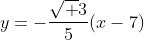 y=-frac{sqrt 3}{5}(x-7)