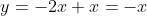 y=-2x+x=-x
