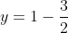 y=1-frac{3}{2}