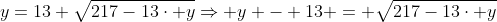 y=13+sqrt{217-13cdot y}Rightarrow y - 13 = sqrt{217-13cdot y}