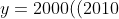 y=2000((2010+1990) cdot(2010-1990))