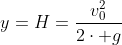y=H=\frac{v_0^2}{2\cdot g}
