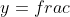 y=frac