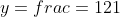 y=frac=121