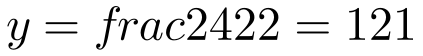 y=frac{242}{2}=121