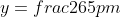 y=frac{265pm sqrt{265^-4(1)(17,424)}}