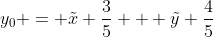 y_{0} = 	ilde{x} frac{3}{5} + 	ilde{y} frac{4}{5}
