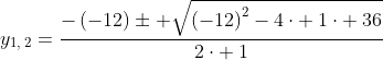 y_{1,:2}=frac{-left(-12ight)pm sqrt{left(-12ight)^2-4cdot :1cdot :36}}{2cdot :1}