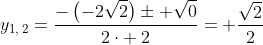 y_{1,:2}=frac{-left(-2sqrt{2}right)pm sqrt{0}}{2cdot :2}= frac{sqrt{2}}{2}