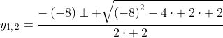 y_{1,:2}=frac{-left(-8right)pm sqrt{left(-8right)^2-4cdot :2cdot :2}}{2cdot :2}