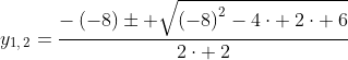y_{1,:2}=frac{-left(-8ight)pm sqrt{left(-8ight)^2-4cdot :2cdot :6}}{2cdot :2}