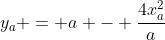 y_{a} = a - frac{4x_{a}^{2}}{a}