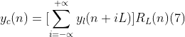 y_{c}(n)=[\sum_{i=-\propto }^{+\propto }y_{l}(n+iL)]R_{L}(n)(7)
