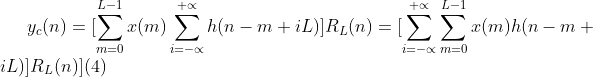 y_{c}(n)=[\sum_{m=0}^{L-1}x(m)\sum_{i=-\propto }^{+\propto}h(n-m+iL)]R_{L}(n)=[\sum_{i=-\propto}^{+\propto}\sum_{m=0}^{L-1}x(m)h(n-m+iL)]R_{L}(n)](4)