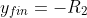 y_{fin}=-R_2