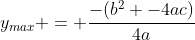 y_{max} = frac{-(b^2 -4ac)}{4a}