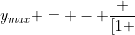 y_{max} = - frac {[1 + frac {2Eq}{mV^2 }(y_o - Vt)]}{4(-frac{1}{2}frac {Eq}{mV^2})}
