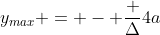 y_{max} = - frac {Delta}{4a}