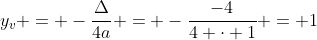 y_{v} = -frac{Delta}{4a} = -frac{-4}{4 cdot 1} = 1
