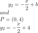 y_2=-\frac{x}{2}+b\\and\\ P=(0,4)\\ y_2=-\frac{x}{2}+4