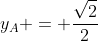 y_A = frac{sqrt{2}}{2}