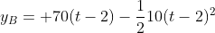 y_B= 70(t-2)-frac{1}{2}10(t-2)^2