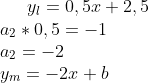y_l = 0,5x+2,5\\ a_2*0,5=-1\\ a_2=-2\\ y_m=-2x+b