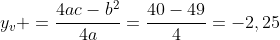 y_v =frac{4ac-b^2}{4a}=frac{40-49}{4}=-2,25